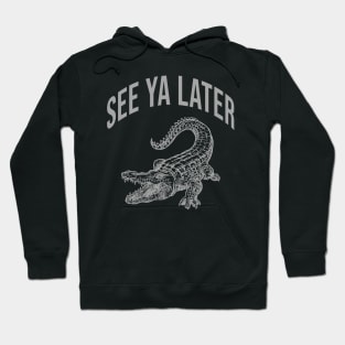 Alligator Funny Pun See Ya Later Funny Gator Hoodie